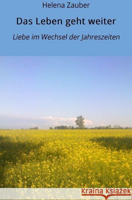 Das Leben geht weiter : Liebe im Wechsel der Jahreszeiten Zauber, Helena 9783748515357 epubli