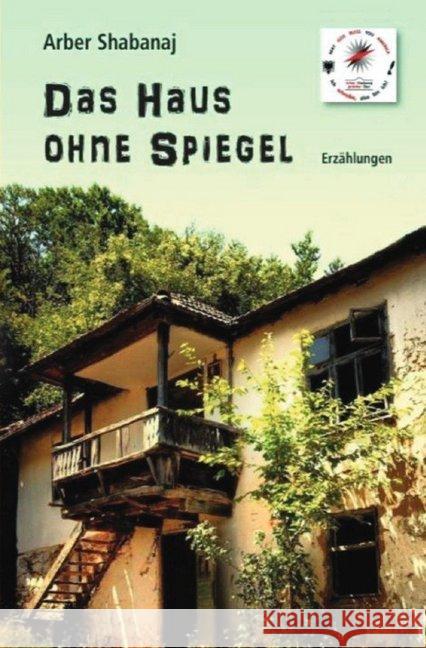 Das Haus ohne Spiegel : Belletristik / Erzählungen Shabanaj, Arber 9783748515883