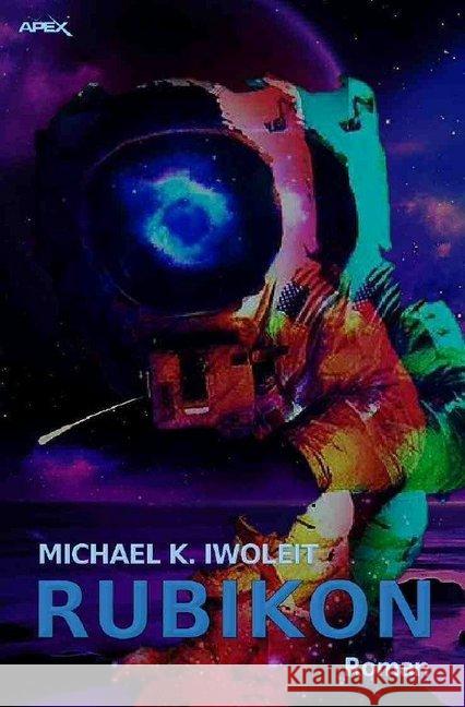 RUBIKON : Ein Science-Fiction-Roman Iwoleit, Michael K. 9783748516224