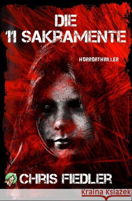 Die 11 Sakramente : Horrorthriller Fiedler, Chris 9783748516675 epubli