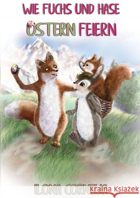 Wie Fuchs und Hase Ostern feiern Cornelia, Ilona 9783748517337 epubli