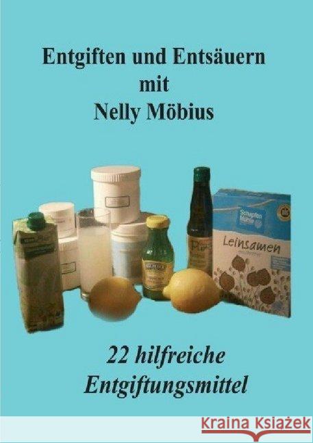 Entgiften und Entsäuern mit Nelly Möbius : 22 hilfreiche Entgiftungsmittel Möbius, Nelly 9783748518334