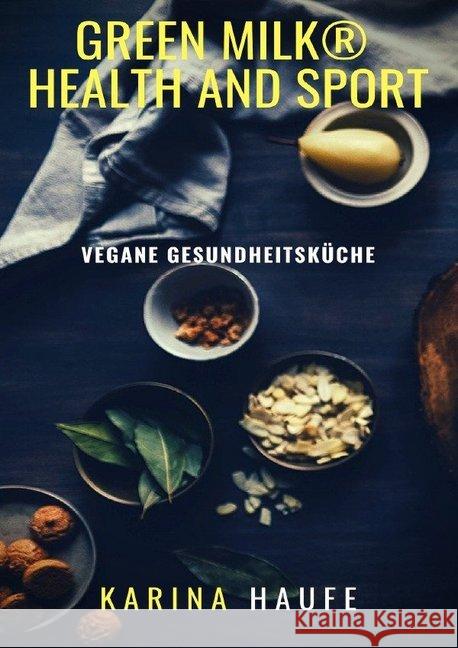 green milk® health and sport - vegane Gesundheitsküche Haufe, Karina 9783748519997 epubli