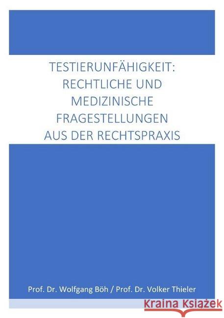 Testierfähigkeit: medizinische und rechtliche Fragestellungen aus der Rechtspraxis Böh, Wolfgang; Thieler, Volker 9783748520184