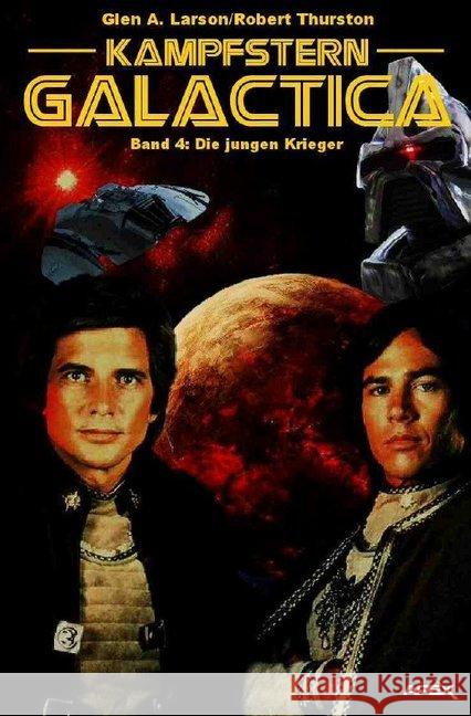 Kampfstern Galactica 4: Die jungen Krieger Larson, Glen A.; Thurston, Robert 9783748520726