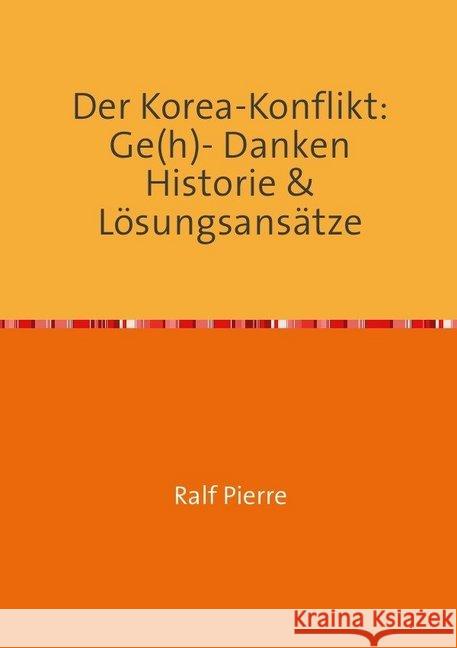 Der Korea- Konfliktl : Ge(H)-Danken,Historie& Lösungsansätze Austel, Ralf Pierre 9783748521358