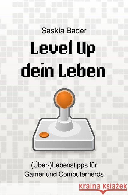 Level Up dein Leben : (Über-)Lebenstipps für Gamer und Computernerds Bader, Saskia 9783748521655