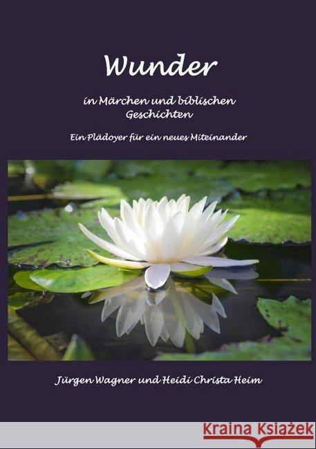 Wunder in Märchen und biblischen Geschichten : Ein Plädoyer für ein neues Miteinander Wagner, Jürgen 9783748523208 epubli