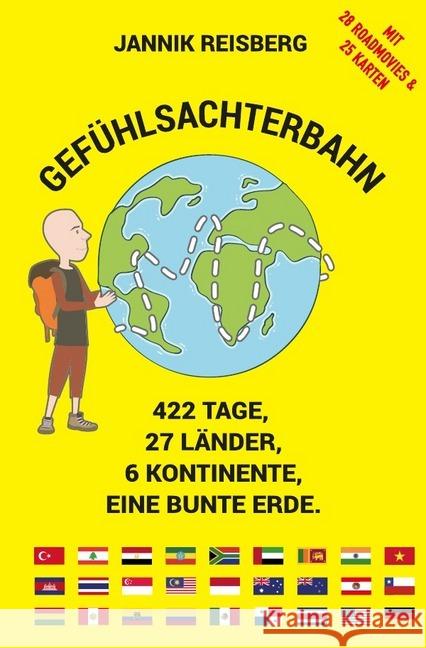 Gefühlsachterbahn : 422 Tage, 27 Länder, 6 Kontinente, eine bunte Erde.. Mit 28 Roadmovies & 25 Karten Reisberg, Jannik 9783748523598