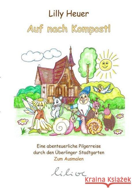 Auf nach Kompostl : Eine abenteuerliche Pilgerreise durch den Überlinger Stadtgarten Heuer, Lilly 9783748523857