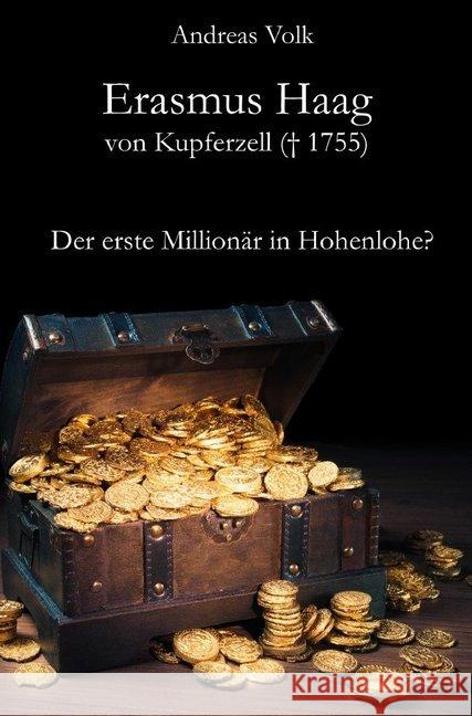 Erasmus Haag von Kupferzell (+ 1755) : Der erste Millionär in Hohenlohe? Volk, Andreas 9783748524489