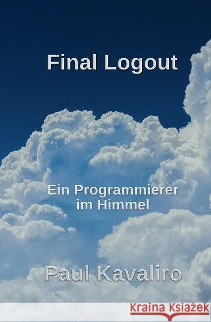 Final Logout : Ein Programmierer im Himmel Kavaliro, Paul 9783748524953 epubli