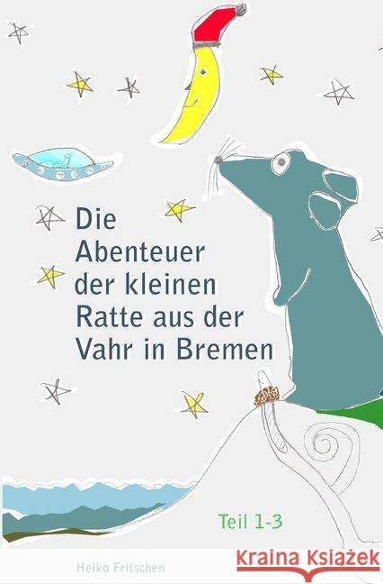 Die Abenteuer der kleinen Ratte aus der Vahr in Bremen : Teil 1-3 Fritschen, Heiko 9783748526391