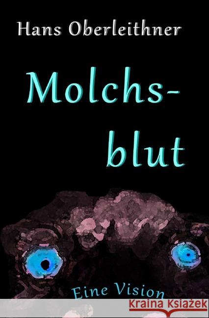 Molchsblut : Eine Vision Oberleithner, Hans 9783748527077 epubli