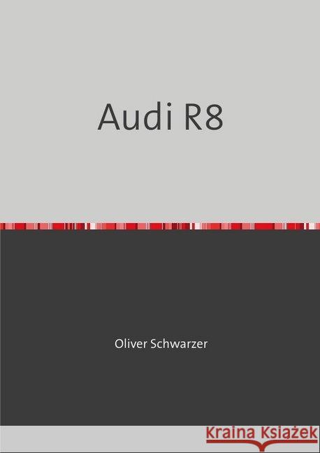 Audi R8 Schwarzer, Oliver 9783748527541 epubli