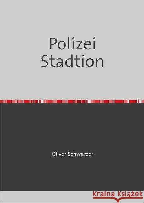 Polizei Stadtion Schwarzer, Oliver 9783748527756 epubli