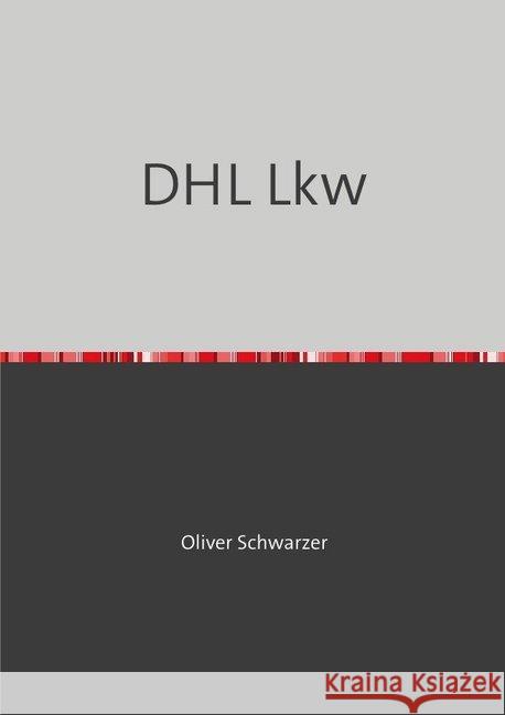 DHL Lkw Schwarzer, Oliver 9783748527794 epubli