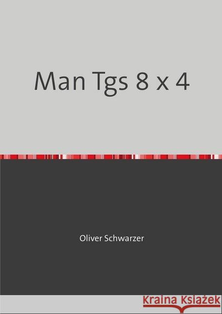 Man Tgs 8 x 4 Schwarzer, Oliver 9783748527855 epubli