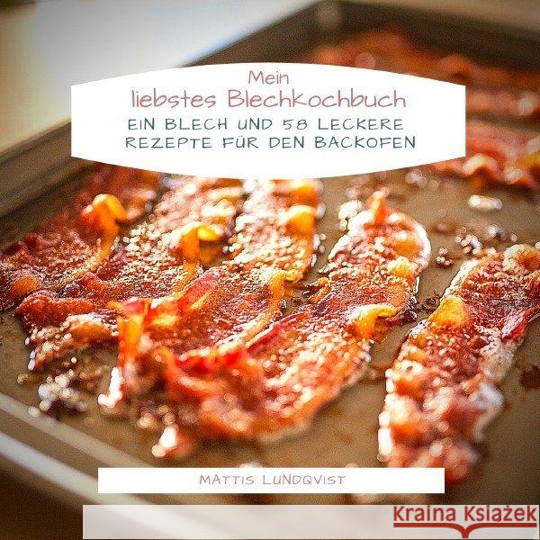 Mein liebstes Blechkochbuch : Ein Blech und 58 leckere Rezepte für den Backofen Lundqvist, Mattis 9783748528296