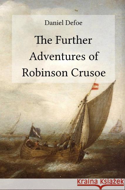 The Further Adventures of Robinson Crusoe Defoe, Daniel 9783748528326 epubli