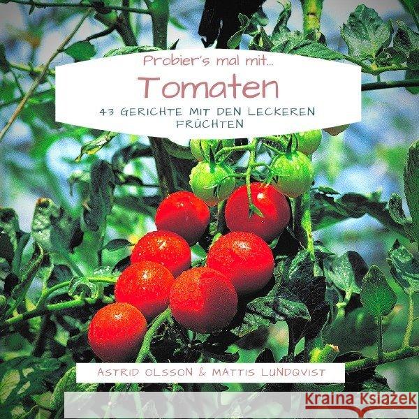 Probier's mal mit...Tomaten : 43 Gerichte mit den leckeren Früchten Olsson, Astrid; Lundqvist, Mattis 9783748528609 epubli