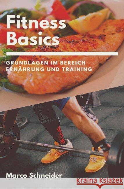 Fitness Basics : Grundlagen im Bereich Ernährung und Training Schneider, Marco 9783748528814 epubli