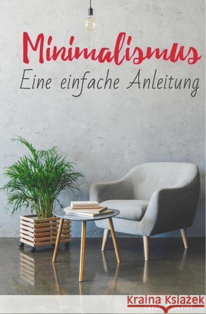 Minimalismus : Eine einfache Anleitung Fischer, Nele 9783748529347 epubli