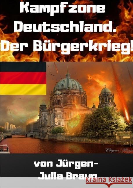 KAMPFZONE DEUTSCHLAND! Der Bürgerkrieg! (Vorabversion) Braun, Jürgen 9783748529392