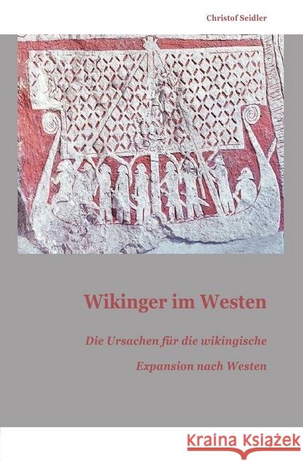 Wikinger im Westen : Die Ursachen für die wikingische Expansion nach Westen Seidler, Christof 9783748529484