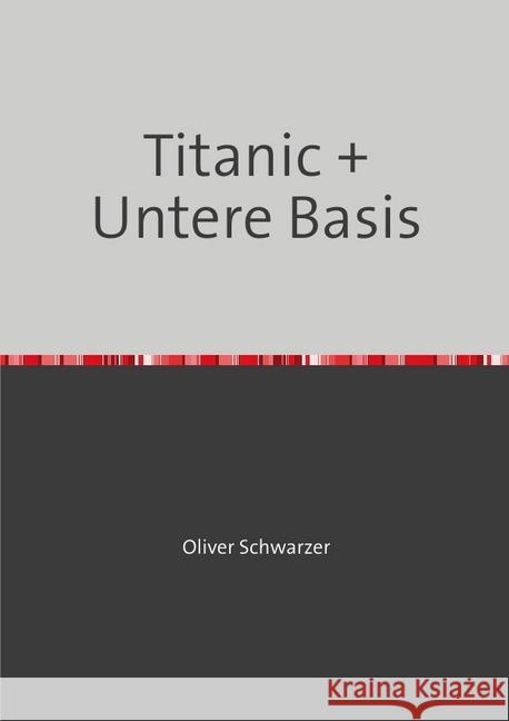 Titanic + Untere Basis Schwarzer, Oliver 9783748529583 epubli