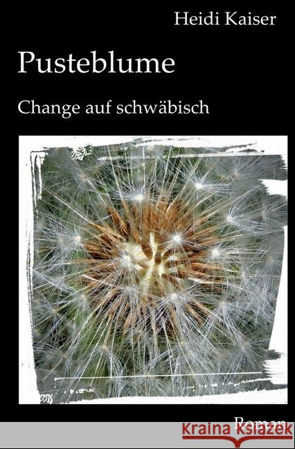 Pusteblume : Change auf schwäbisch Kaiser, Heidi 9783748529712