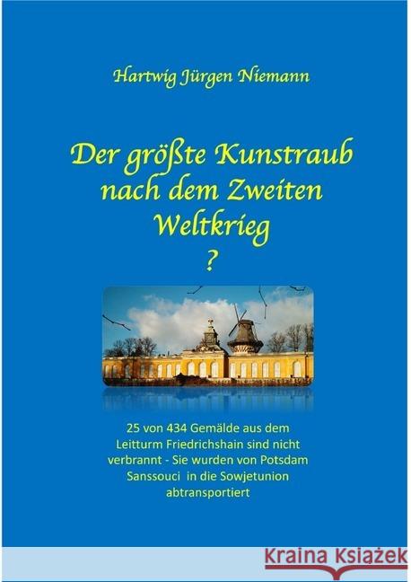 Der größte Kunstraub nach dem Zweiten Weltkrieg? : Vom Leitturm Friedrichshain nach Potsdam Sanssouci Niemann, Hartwig 9783748530008