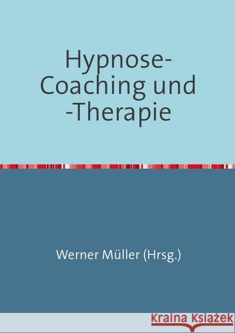 Hypnose-Coaching und -Therapie Müller, Werner 9783748530114 epubli