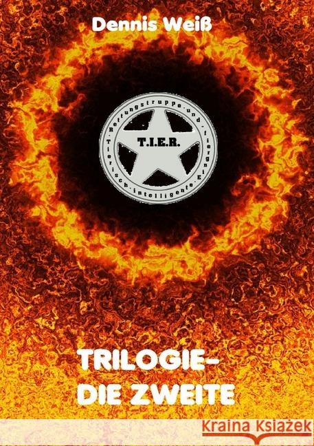 T.I.E.R.- Tierisch intelligente Eingreif- und Rettungstruppe Trilogie- Teile 4- 6 : Trilogie- Die Zweite Weiß, Dennis 9783748530398 epubli