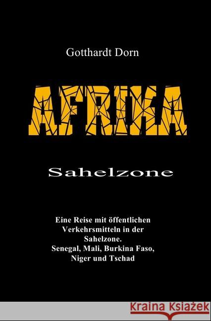 AFRIKA Sahelzone : Eine Reise mit öffentlichen Verkehrsmitteln in de Sahelzone Dorn, Gotthardt 9783748530466