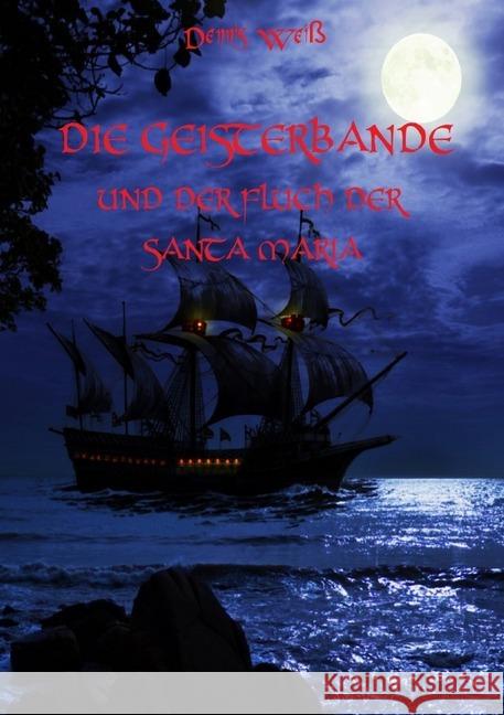 Die Geisterbande und der Fluch der Santa Maria Weiß, Dennis 9783748530633 epubli