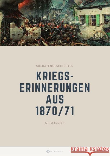 Kriegserinnerungen aus 1870/71 Elster, Otto 9783748531975 epubli