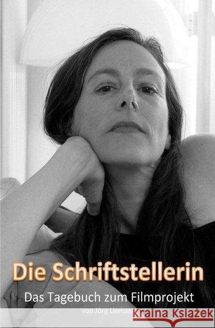 Die Schriftstellerin - Das Tagebuch zum Filmprojekt Liemann, Jörg 9783748534488