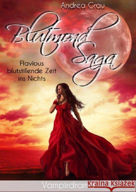 Blutmondsaga - Flavious blutstillende Zeit ins Nichts Grau, Andrea 9783748535027