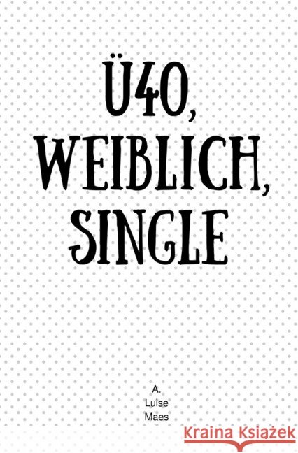 ü40, weiblich, Single Maes, A. Luise 9783748535034