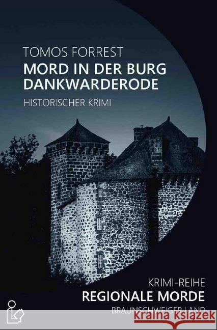 MORD IN DER BURG DANKWARDERODE - REGIONALE MORDE : Krimi-Reihe Forrest, Tomos 9783748535089 epubli