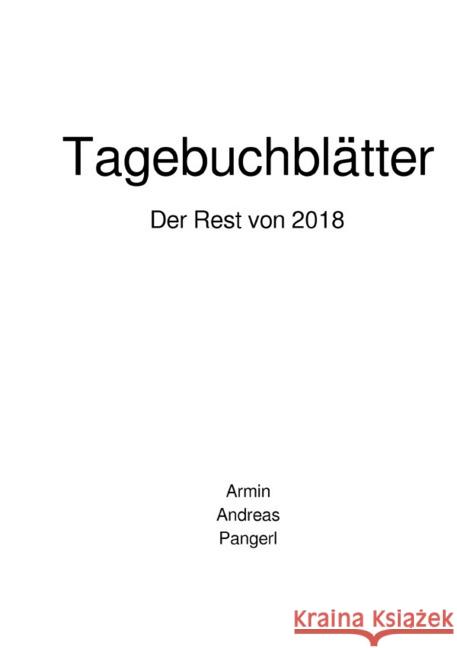 Tagebuchblätter : Der Rest von 2018 Pangerl, Armin 9783748535478