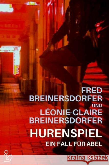 HURENSPIEL - EIN FALL FÜR ABEL : Ein Kriminal-Roman Breinersdorfer, Fred; Breinersdorfer, Léonie-Claire 9783748536611 epubli