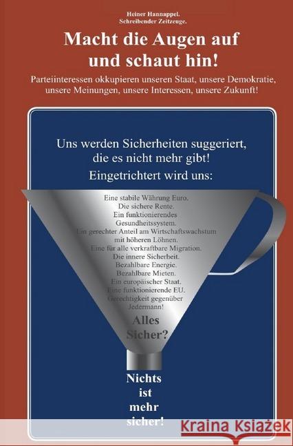Macht die Augen auf und schaut hin! : Parteiinteressen okkupieren unseren Staat, unsere Demokratie, unsere Meinungen, unsere Interessen, unsere Zukunft! Hannappel, Heiner 9783748537731