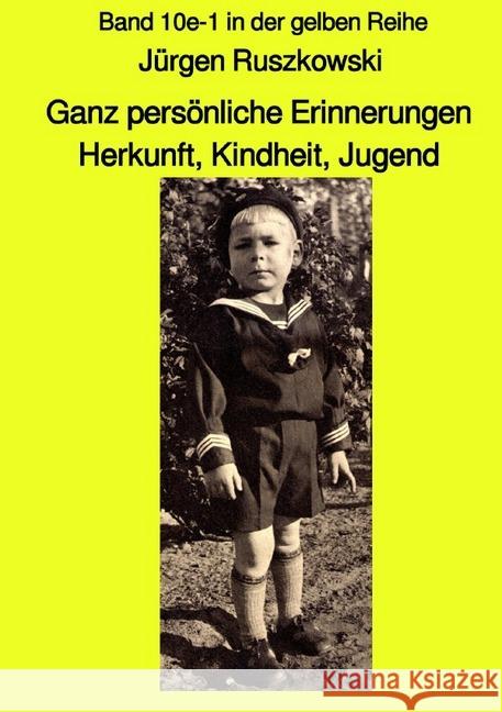 Ganz persönliche Erinnerungen - Herkunft, Kindheit, Jugend - Band 10e-1 in der gelben Reihe : Band 10e-1 in der gelben Reihe Ruszkowski, Jürgen 9783748537748