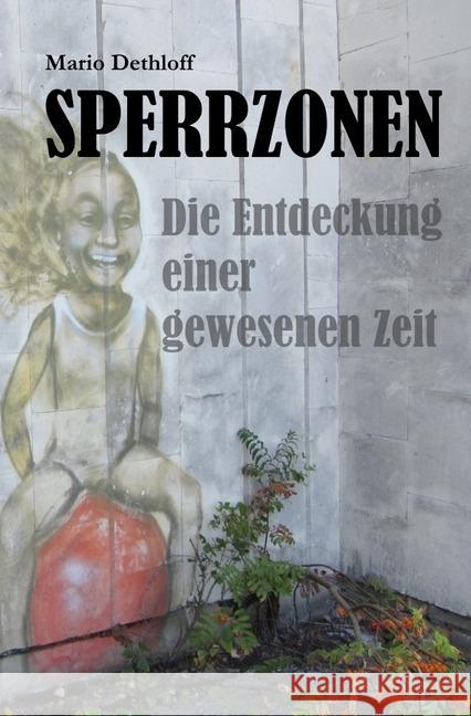 Sperrzonen : Die Entdeckung einer gewesenen Zeit Dethloff, Mario 9783748538301