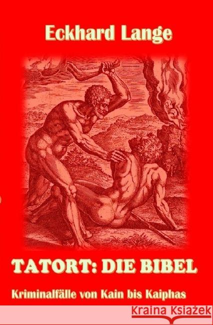 Tatort: Die Bibel : Kriminalfälle von Kain bis Kaiphas Lange, Eckhard 9783748538417 epubli