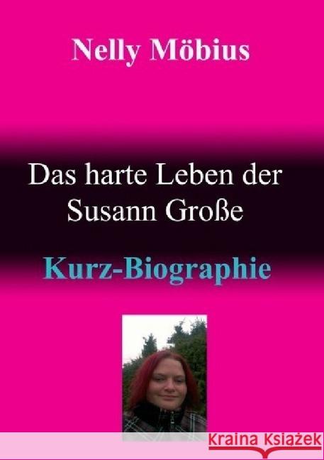 Das harte Leben der Susann Große : Kurz-Biographie Möbius, Nelly 9783748538585