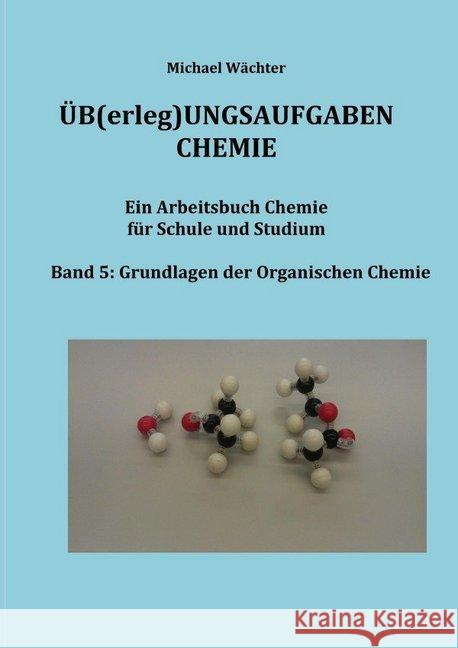 Übungsaufgaben Chemie - Organische Chemie : Ein Arbeitsbuch für Schule und Studium Wächter, Michael 9783748539520 epubli