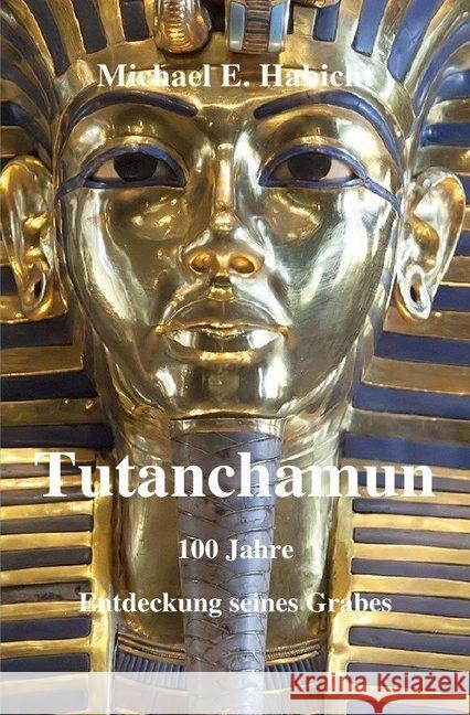 Tutanchamun : 100 Jahre Entdeckung seines Grabes Habicht, Michael E. 9783748539957